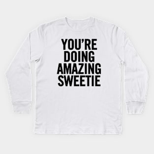 You're Doing Amazing Sweetie Kids Long Sleeve T-Shirt